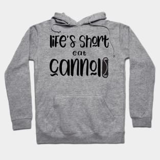 Funny Cannolis Design Life's Short Eat Cannolis Hoodie